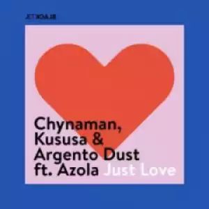 Chynaman - Just Love ft. Azola, Kususa, Argento Dust